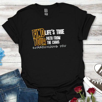 Find Your Life's True Path - Clarity Amid Chaos Tee