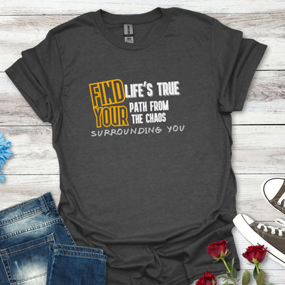 Find Your Life's True Path - Clarity Amid Chaos Tee