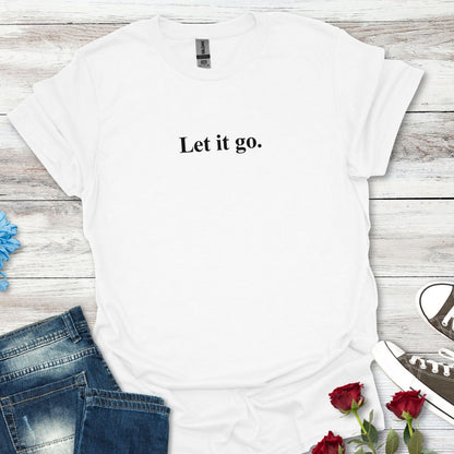 "Let it go." Relaxation Tee, Mindfulness Casual Shirt