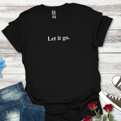 "Let it go." Relaxation Tee, Mindfulness Casual Shirt