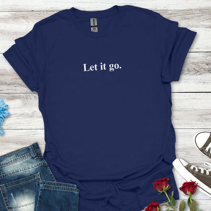 "Let it go." Relaxation Tee, Mindfulness Casual Shirt