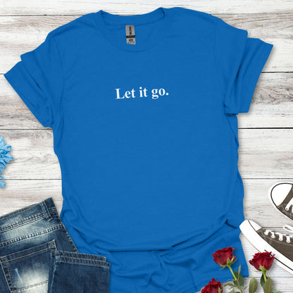 "Let it go." Relaxation Tee, Mindfulness Casual Shirt