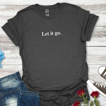 "Let it go." Relaxation Tee, Mindfulness Casual Shirt