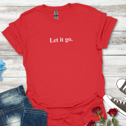 "Let it go." Relaxation Tee, Mindfulness Casual Shirt
