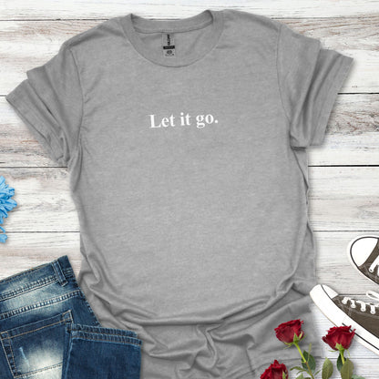 "Let it go." Relaxation Tee, Mindfulness Casual Shirt