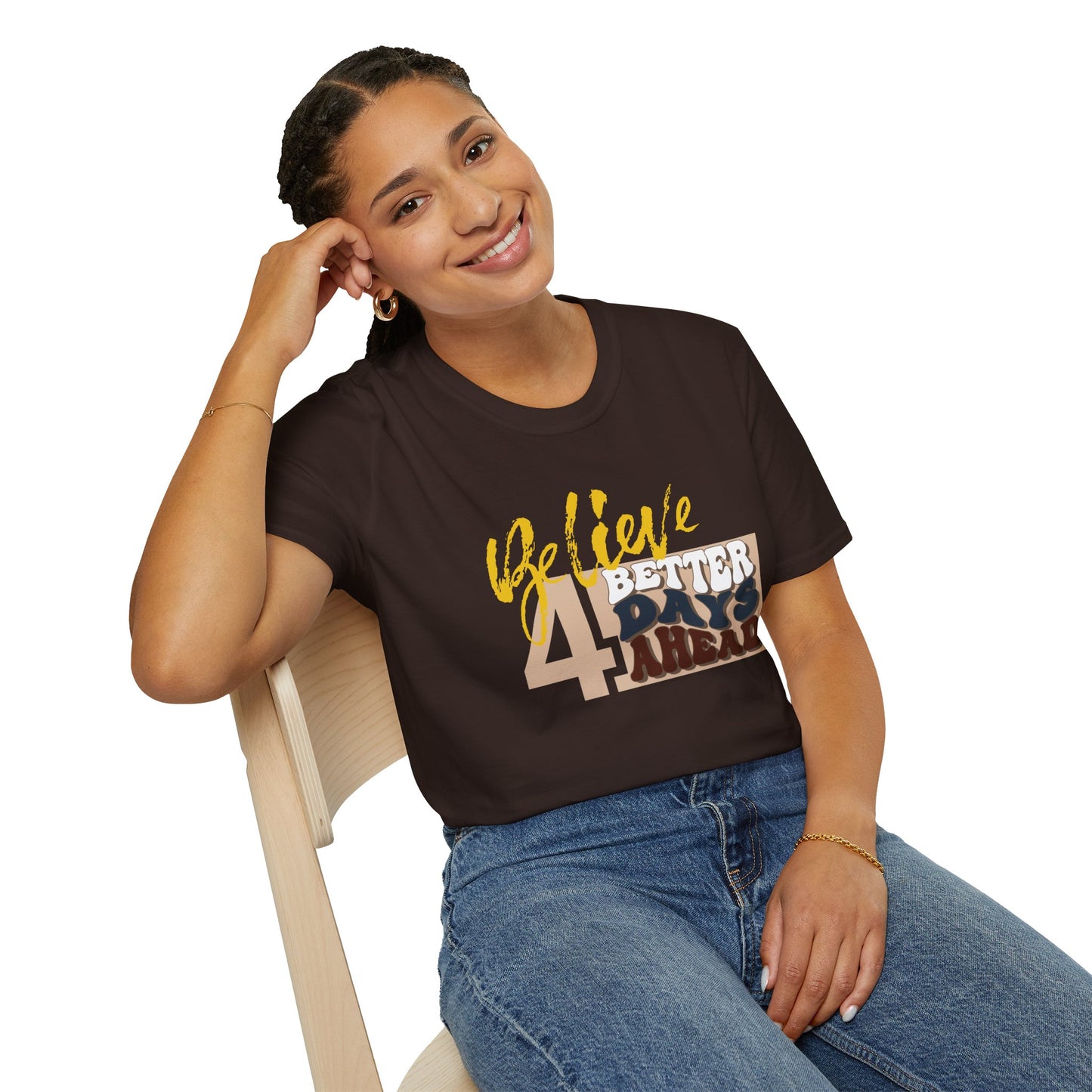 Believe 4 Better Days Ahead - Inspirational Ultra-Soft Breathable Tee