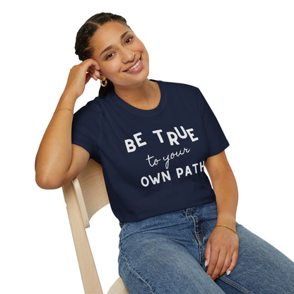 Be True to Your Own Path - Authentic Journey Unisex Tee