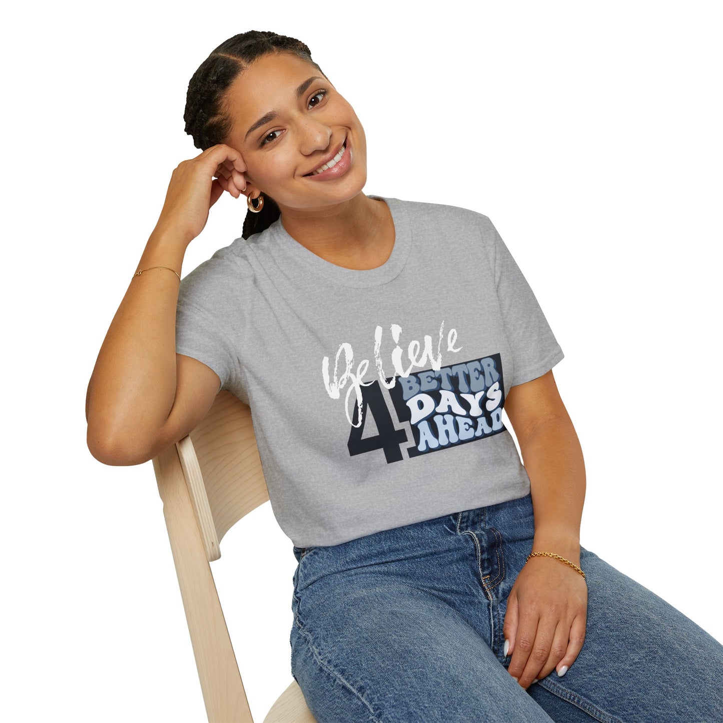Believe 4 Better Days Ahead - Inspirational Ultra-Soft Breathable Tee