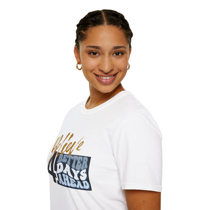 Believe 4 Better Days Ahead - Inspirational Ultra-Soft Breathable Tee