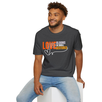 LOVE Blooms in Small Gestures - Heartfelt Graphic Tee (Unisex)