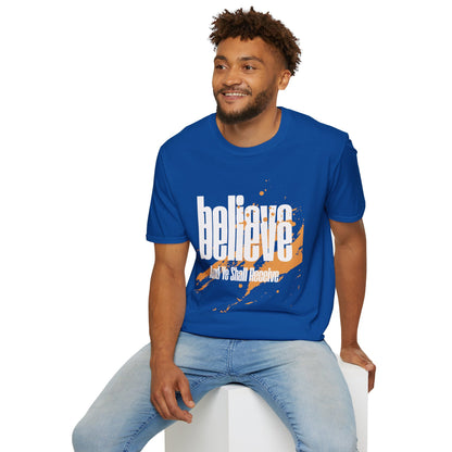 Believe And Ye Shall Receive  - Unisex Tee