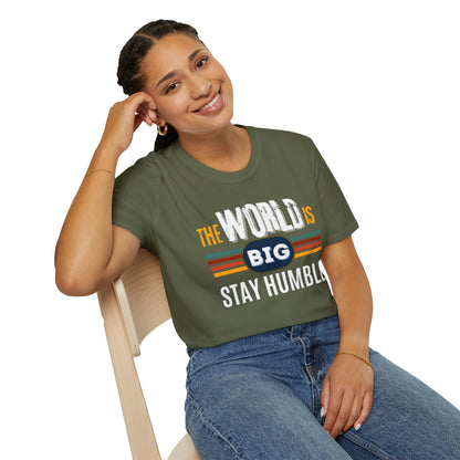 The World is Big, Stay Humble - Soft-style T-Shirt
