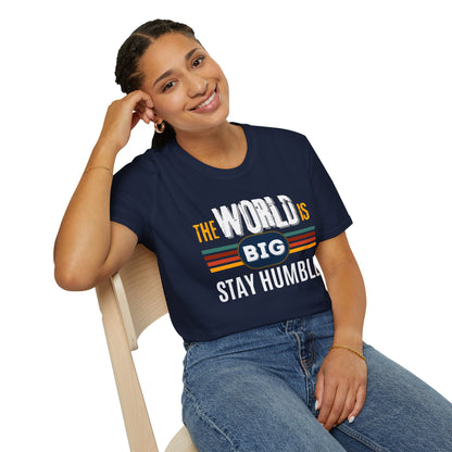 The World is Big, Stay Humble - Soft-style T-Shirt
