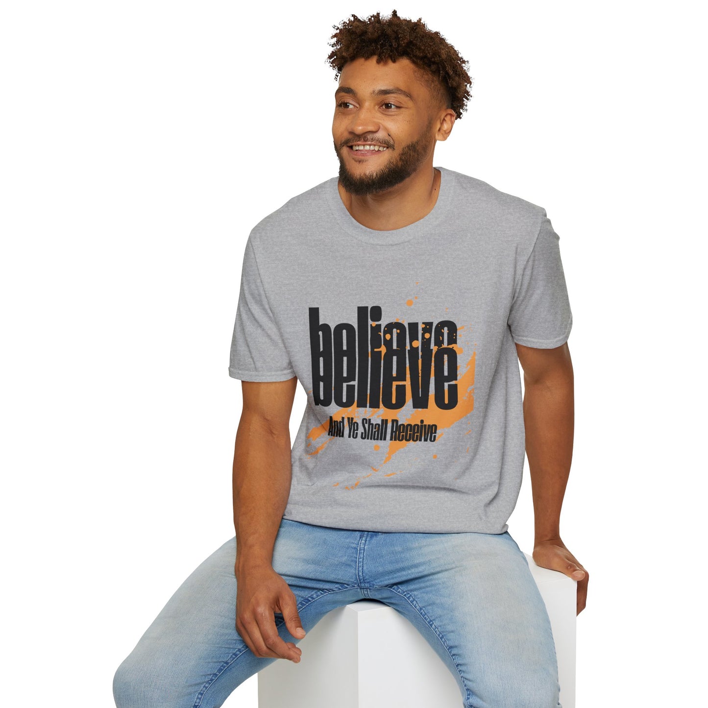 Believe And Ye Shall Receive  - Unisex Tee