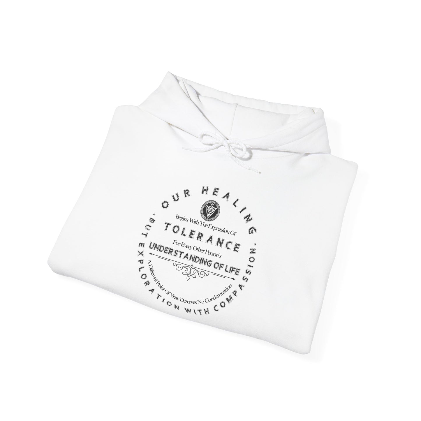 Our Healing Begins With The Expression Of Tolerance...Unisex Soft Style Hooded Sweatshirt