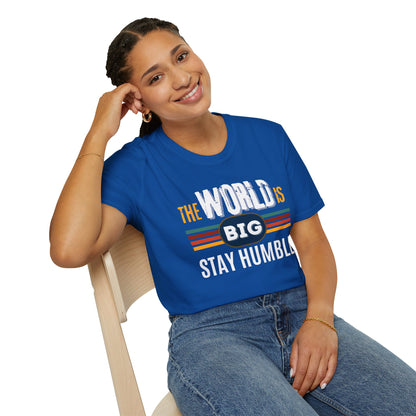 The World is Big, Stay Humble - Soft-style T-Shirt